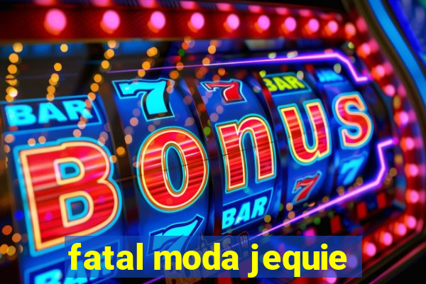 fatal moda jequie